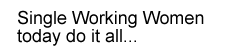 single working women's week - single working women do it all!